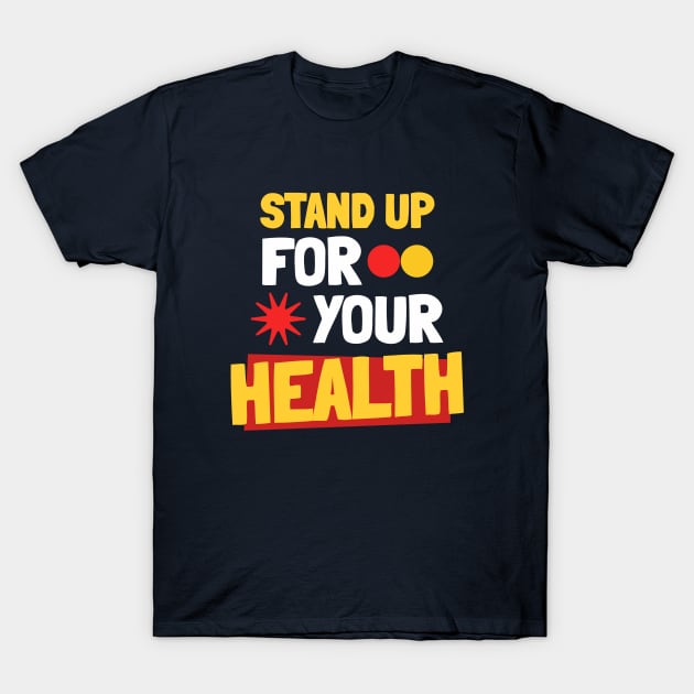 Stand Up for Your Health Ergonomics T-Shirt by Lamount Tees