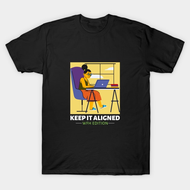 Keep It Aligned Ergonomics T-Shirt by Lamount Tees